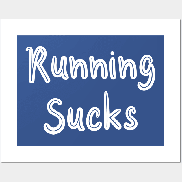 Running Sucks Wall Art by GrayDaiser